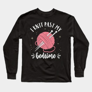 Knitting I Knit Past My Bedtime Funny Knitter Quote Long Sleeve T-Shirt